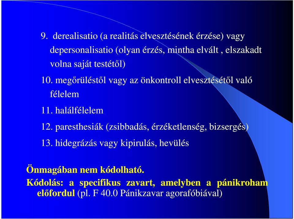 halálfélelem 12. paresthesiák (zsibbadás, érzéketlenség, bizsergés) 13.