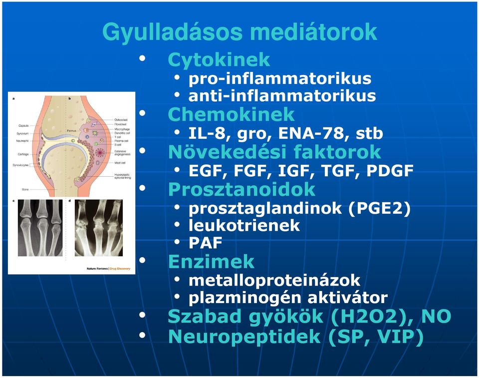 Növekedési faktorok EGF, FGF, IGF, TGF, PDGF Prosztanoidok prosztaglandinok