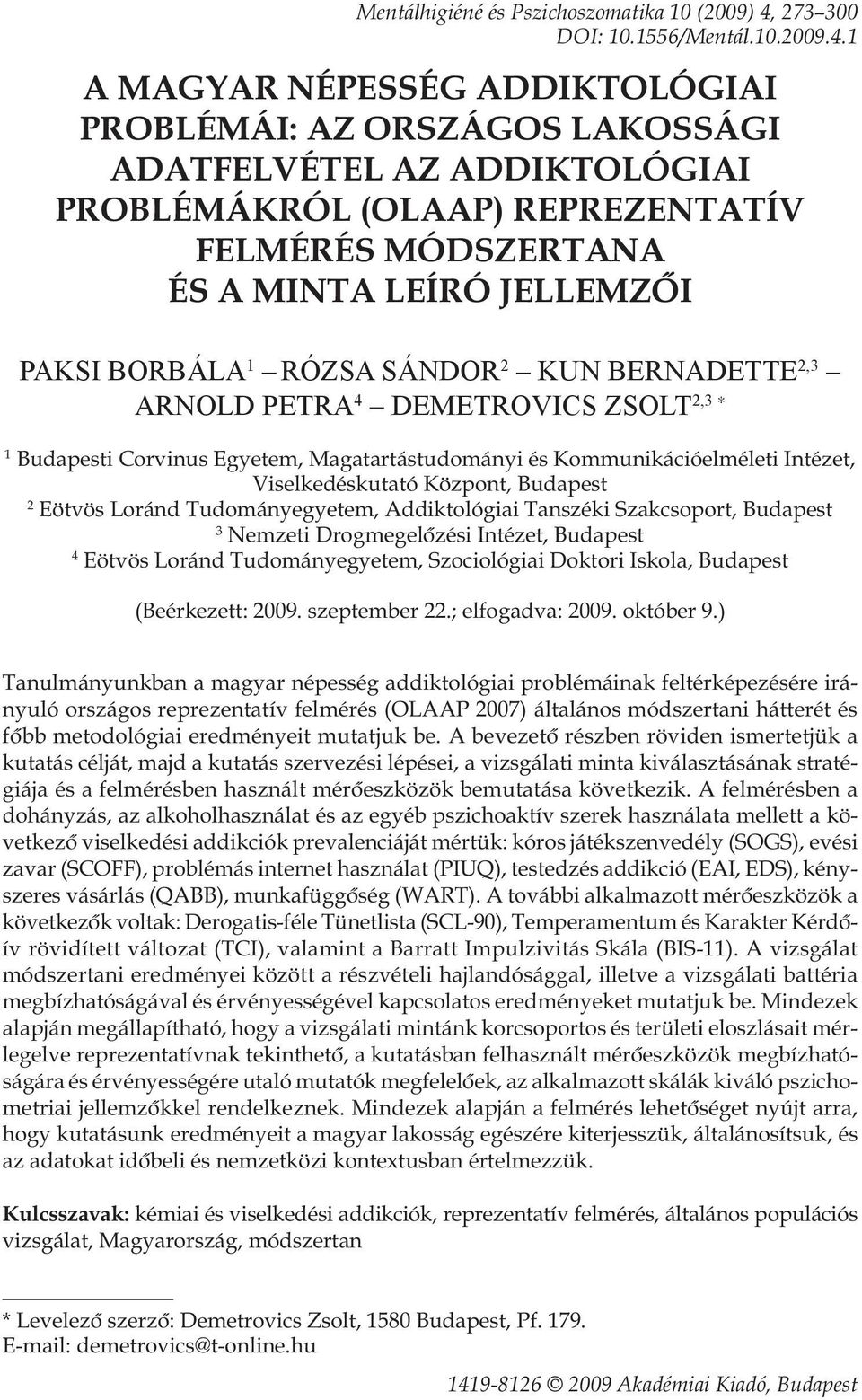 1 A MAGYAR NÉPESSÉG ADDIKTOLÓGIAI PROBLÉMÁI: AZ ORSZÁGOS LAKOSSÁGI ADATFELVÉTEL AZ ADDIKTOLÓGIAI PROBLÉMÁKRÓL (OLAAP) REPREZENTATÍV FELMÉRÉS MÓDSZERTANA ÉS A MINTA LEÍRÓ JELLEMZÔI PAKSI BORBÁLA 1