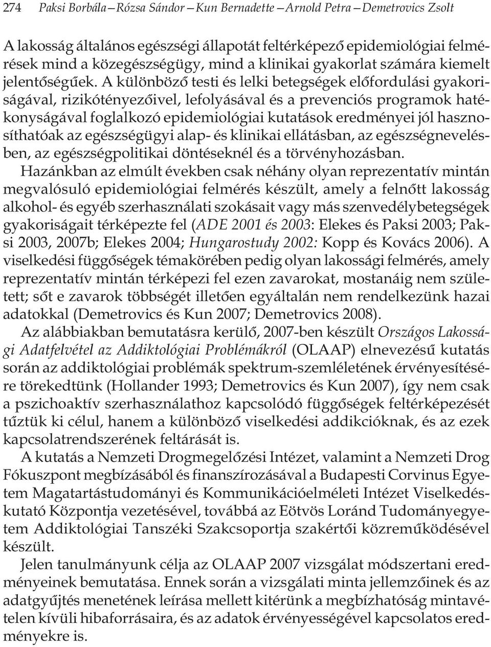 A különbözô testi és lelki betegségek elôfordulási gyakoriságával, rizikótényezôivel, lefolyásával és a prevenciós programok hatékonyságával foglalkozó epidemiológiai kutatások eredményei jól