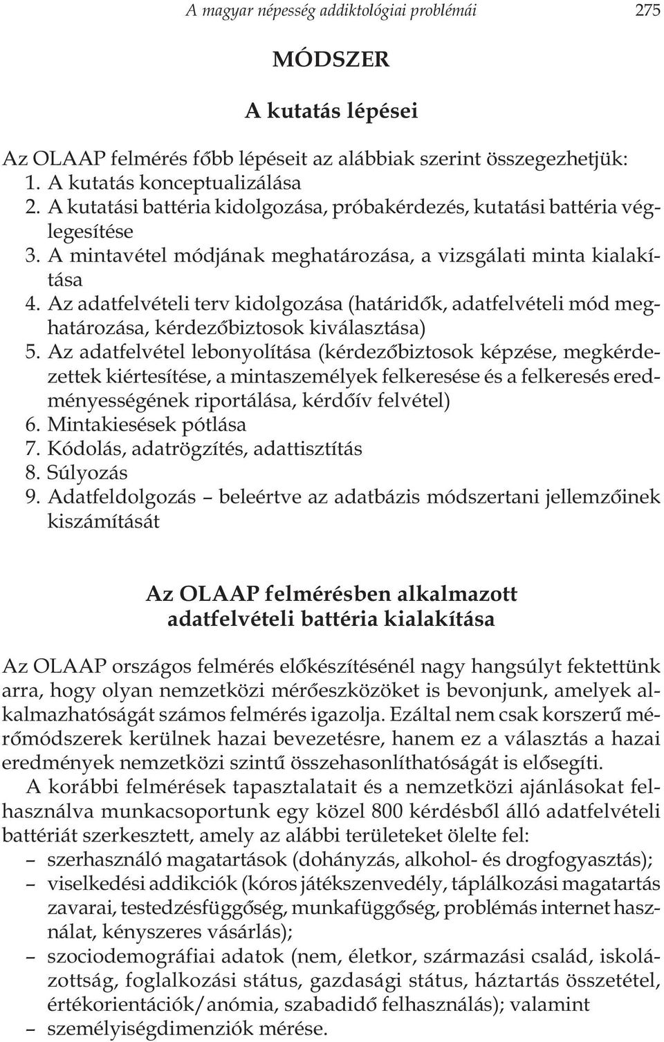 Az adatfelvételi terv kidolgozása (határidôk, adatfelvételi mód meghatározása, kérdezôbiztosok kiválasztása) 5.