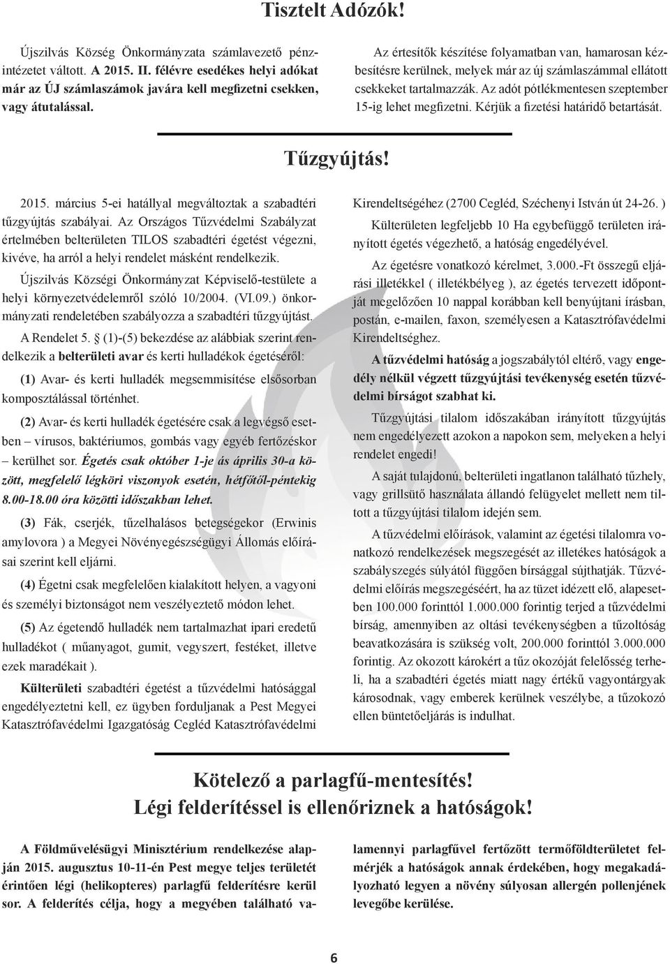 Kérjük a fizetési határidő betartását. Tűzgyújtás! 2015. március 5-ei hatállyal megváltoztak a szabadtéri tűzgyújtás szabályai.