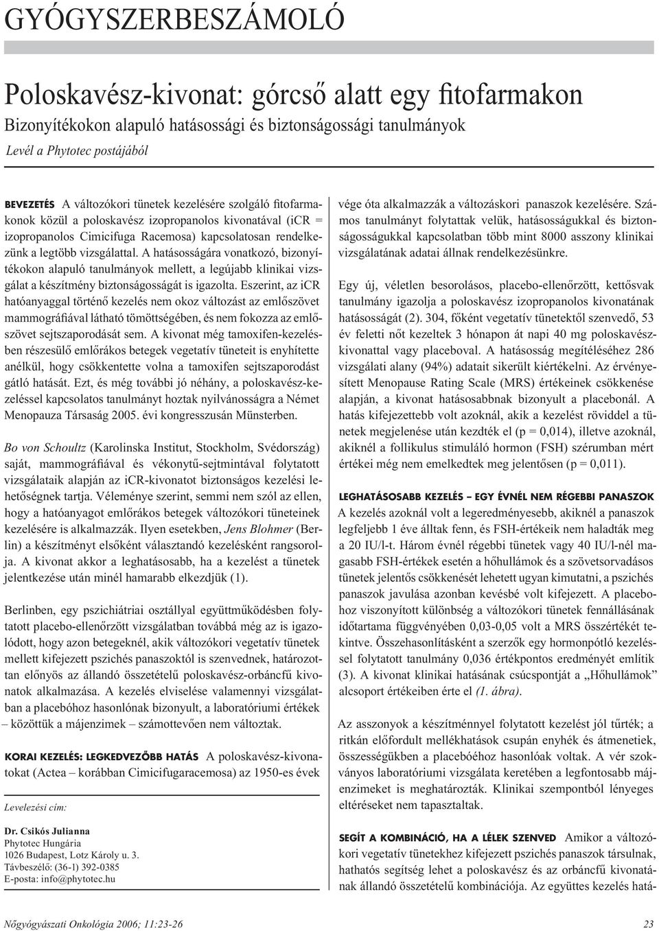 A hatásosságára vonatkozó, bizonyítékokon alapuló tanulmányok mellett, a legújabb klinikai vizsgálat a készítmény biztonságosságát is igazolta.