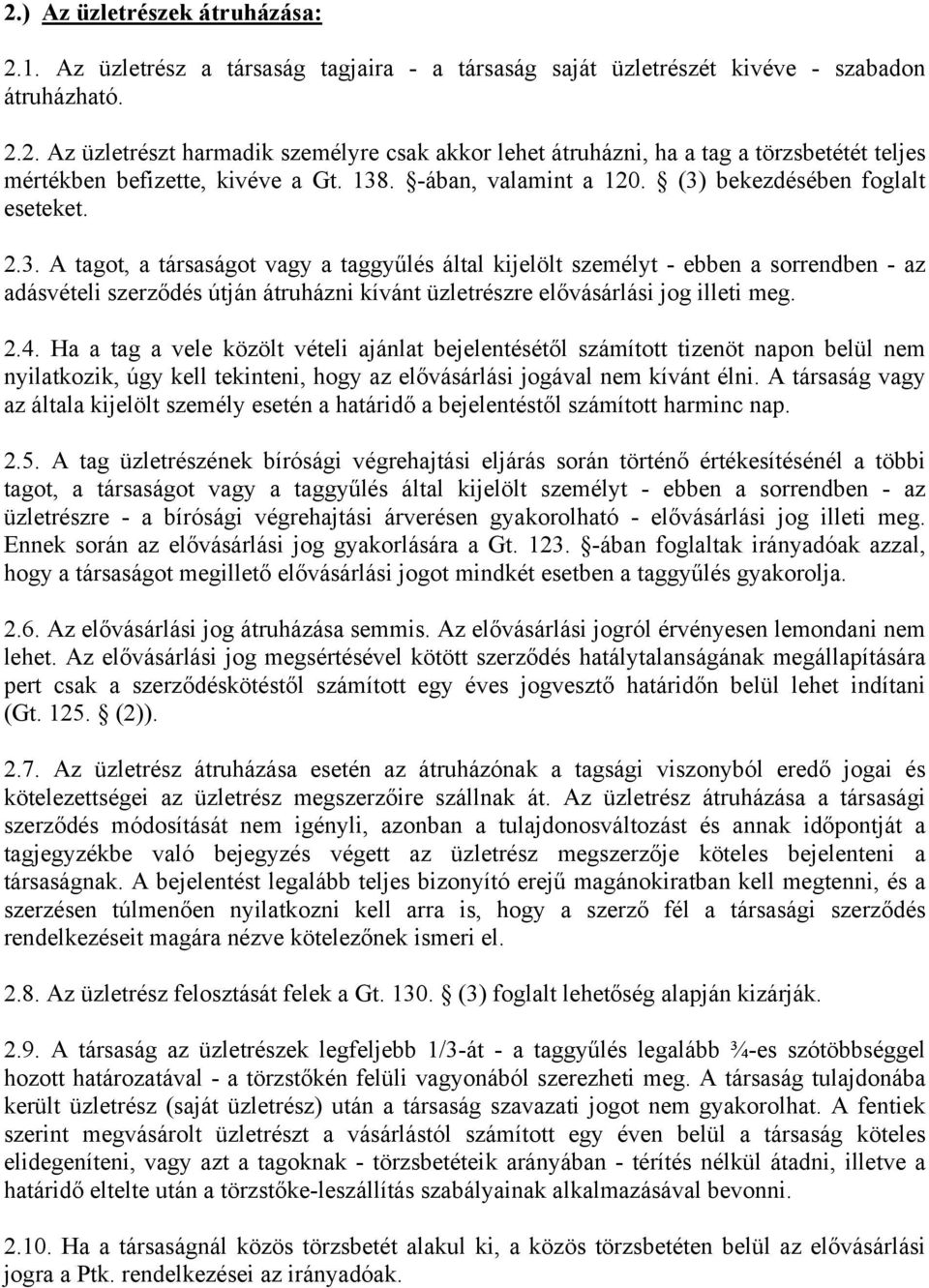 2.4. Ha a tag a vele közölt vételi ajánlat bejelentésétől számított tizenöt napon belül nem nyilatkozik, úgy kell tekinteni, hogy az elővásárlási jogával nem kívánt élni.