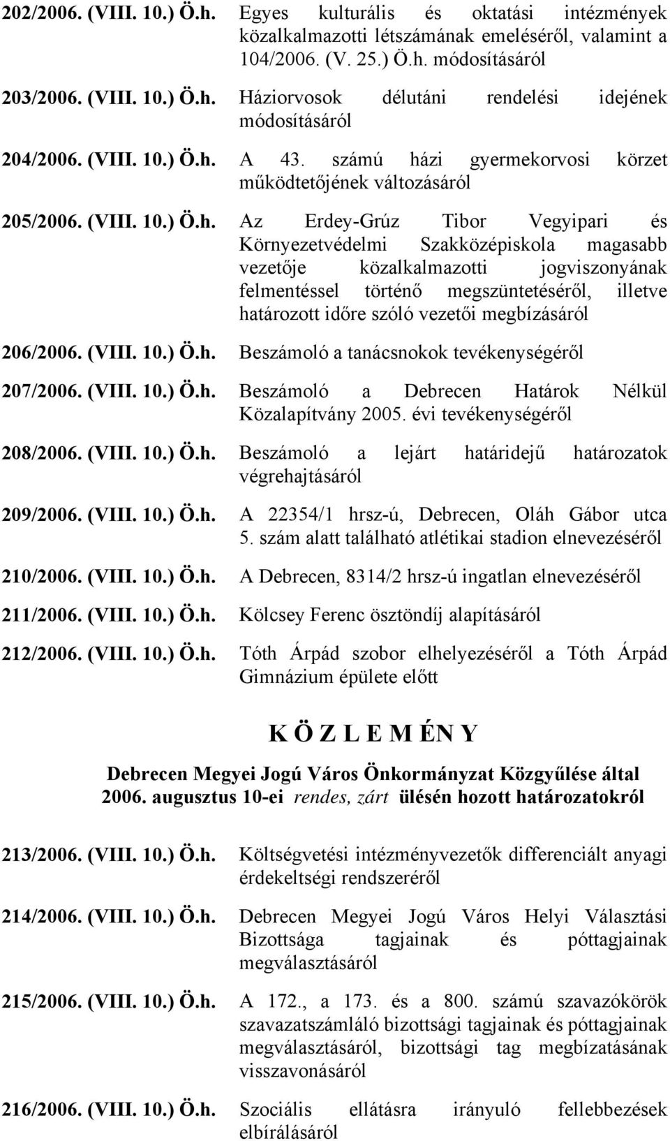 A 43. számú házi gyermekorvosi körzet működtetőjének változásáról 205/2006.