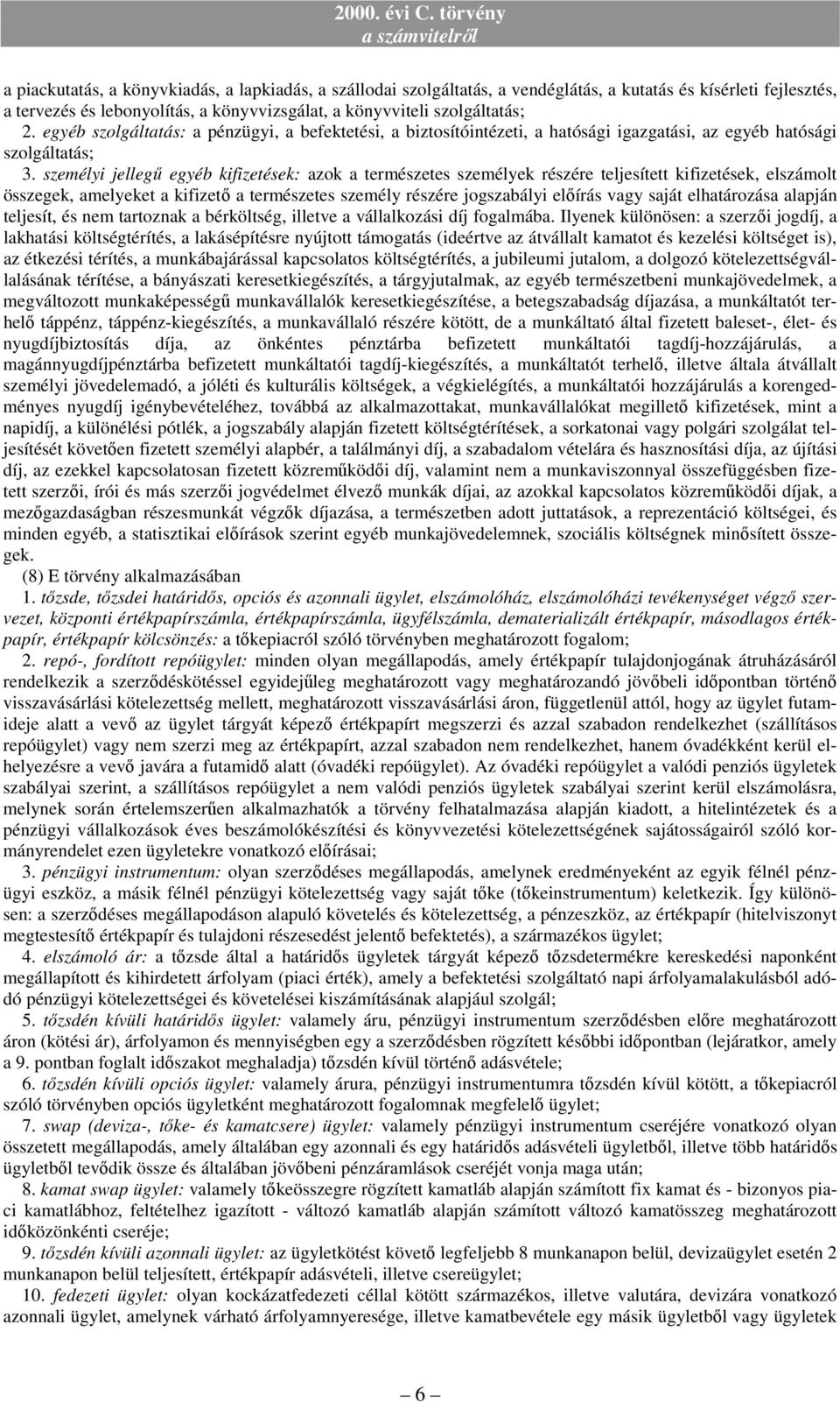 személyi jellegő egyéb kifizetések: azok a természetes személyek részére teljesített kifizetések, elszámolt összegek, amelyeket a kifizetı a természetes személy részére jogszabályi elıírás vagy saját