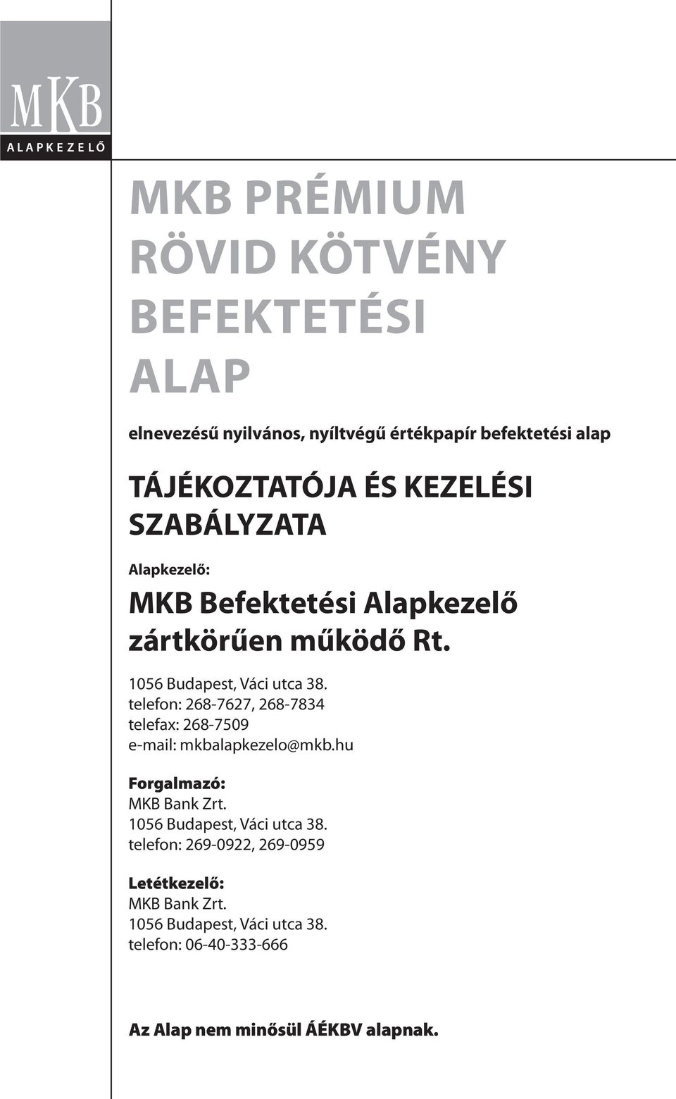 telefon: 268-7627, 268-7834 telefax: 268-7509 e-mail: mkbalapkezelo@mkb.hu Forgalmazó: MKB Bank Zrt.