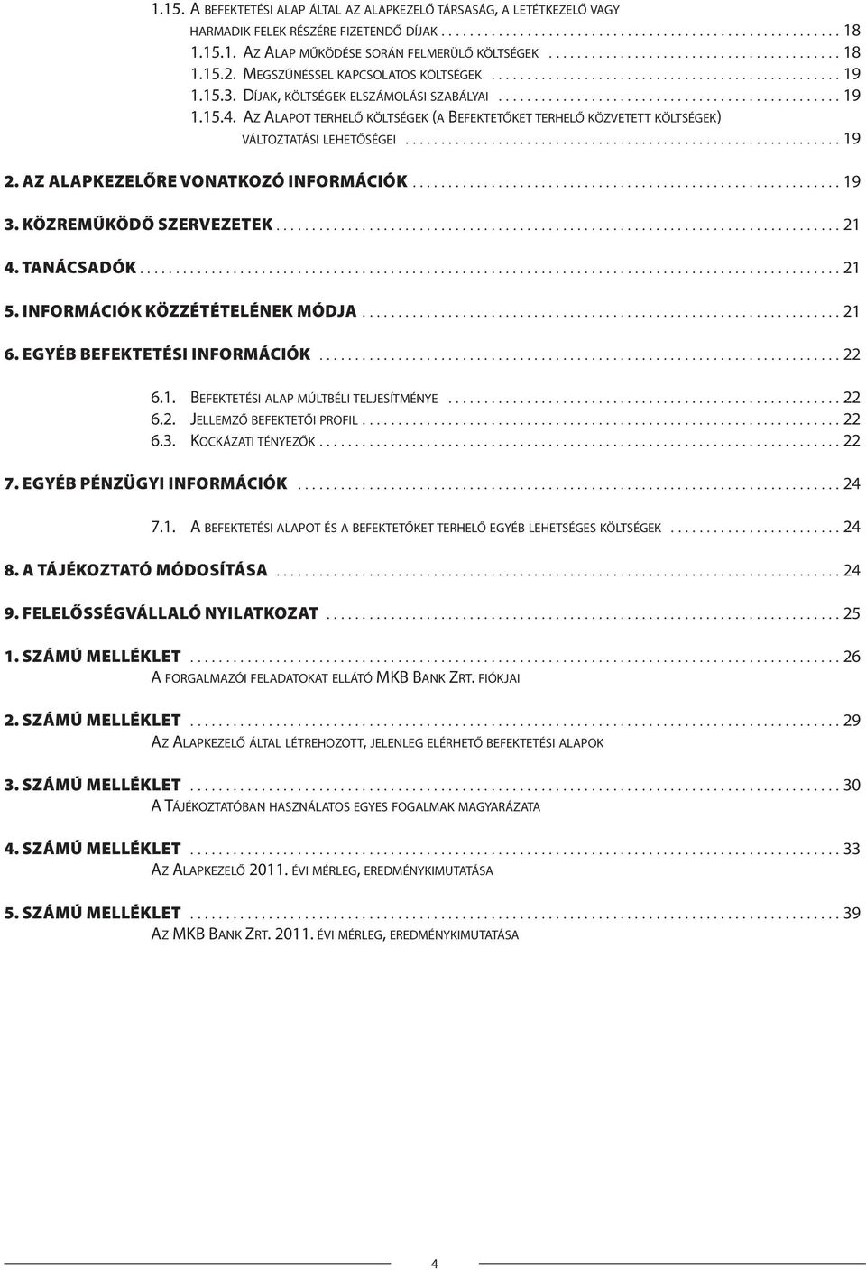 AZ ALAPOT TERHELŐ KÖLTSÉGEK (A BEFEKTETŐKET TERHELŐ KÖZVETETT KÖLTSÉGEK) VÁLTOZTATÁSI LEHETŐSÉGEI............................................................. 19 2.