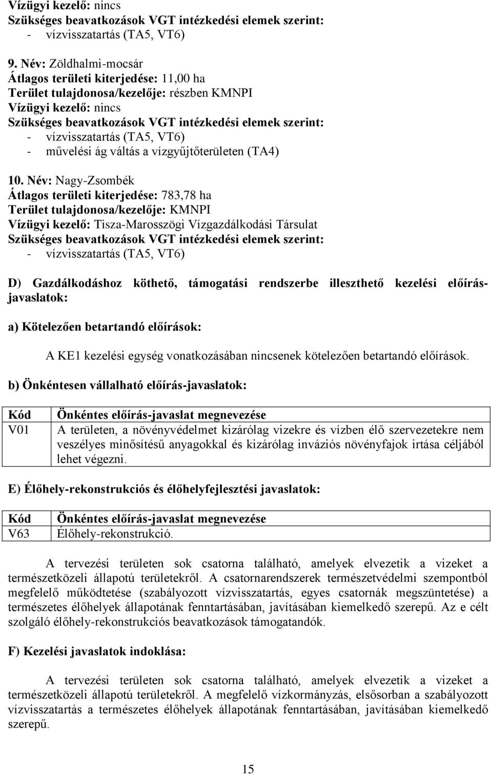 előírásjavaslatok: a) Kötelezően betartandó előírások: A KE1 kezelési egység vonatkozásában nincsenek kötelezően betartandó előírások.