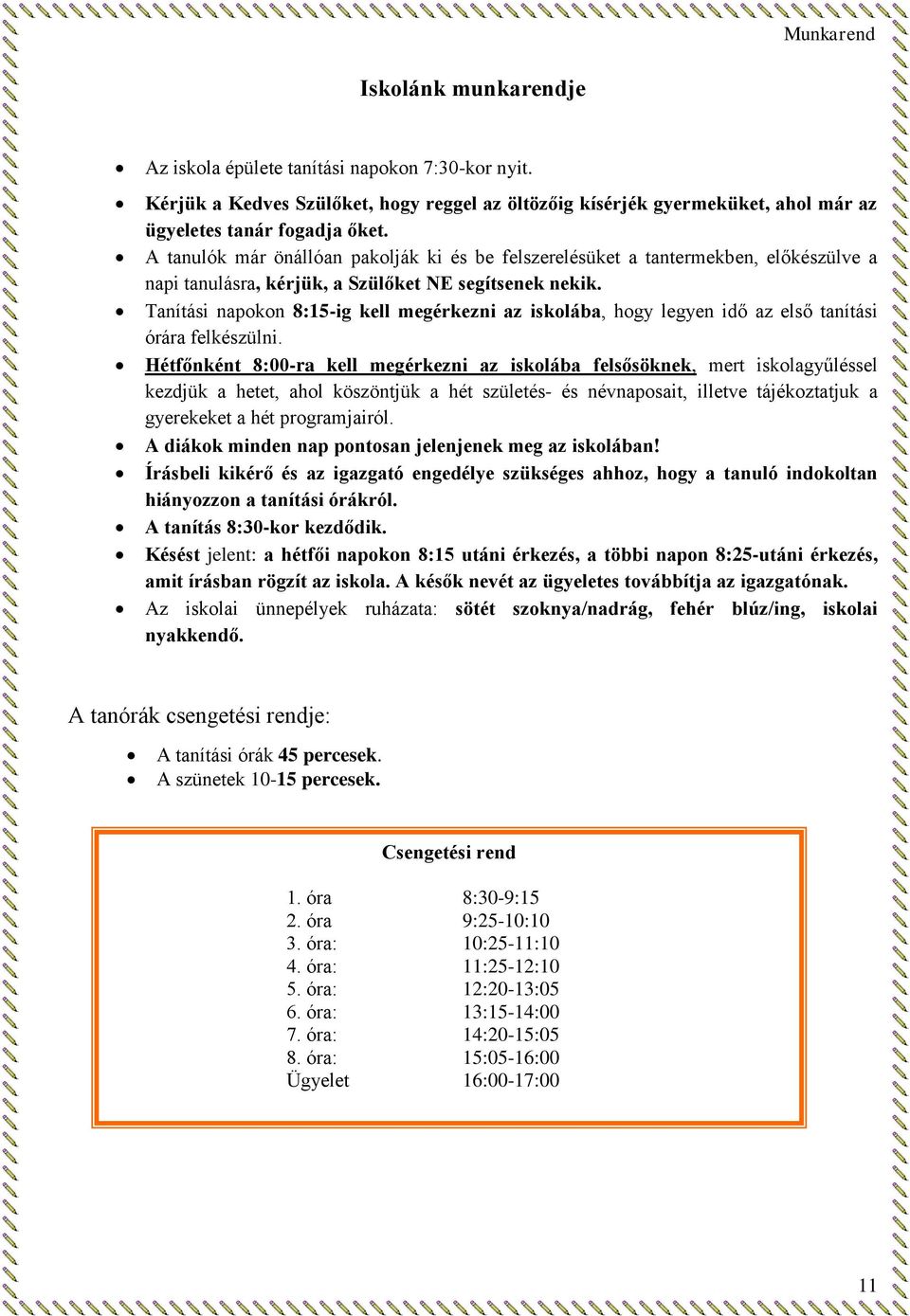 Tanítási napokon 8:15-ig kell megérkezni az iskolába, hogy legyen idő az első tanítási órára felkészülni.