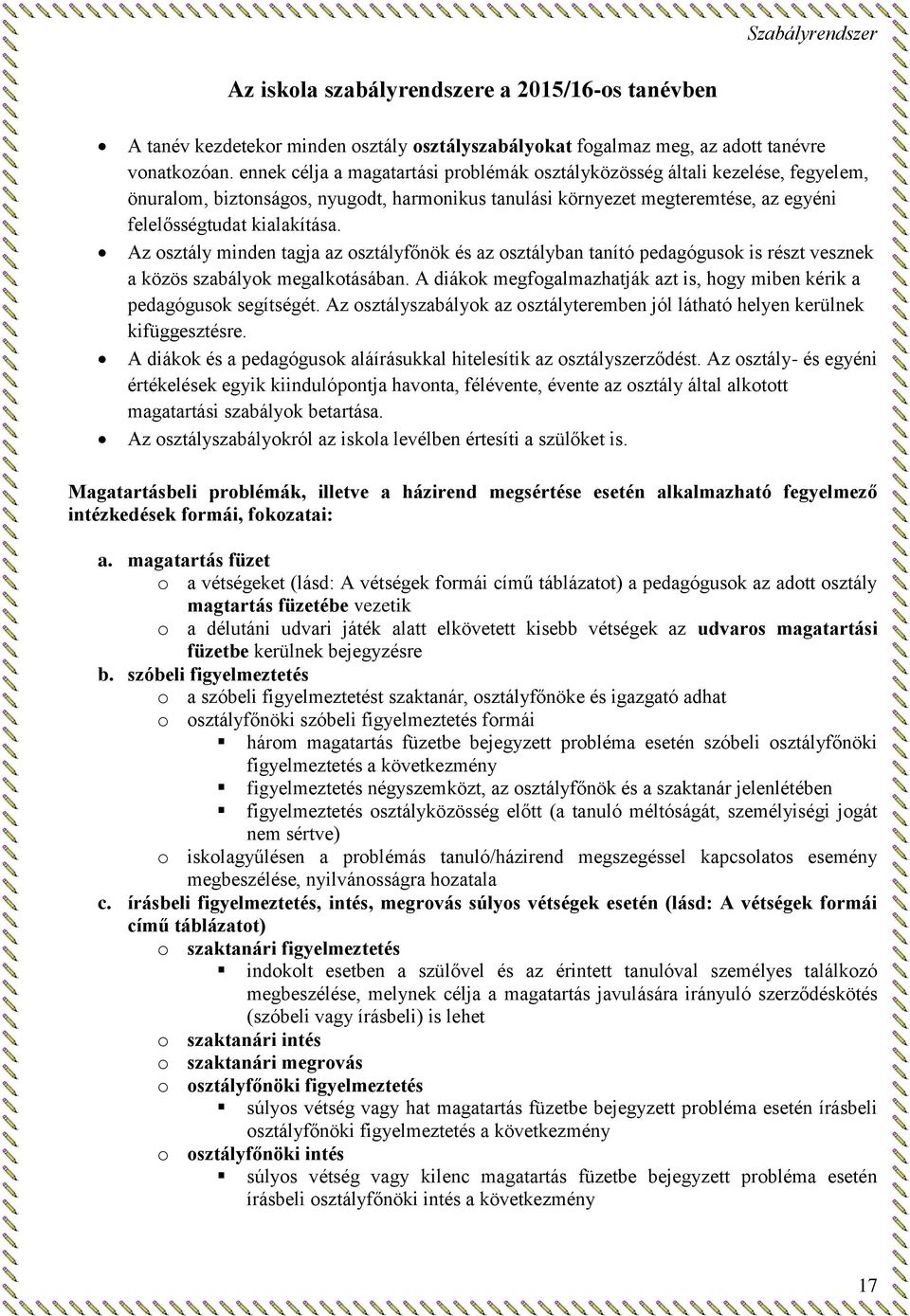 Az osztály minden tagja az osztályfőnök és az osztályban tanító pedagógusok is részt vesznek a közös szabályok megalkotásában.