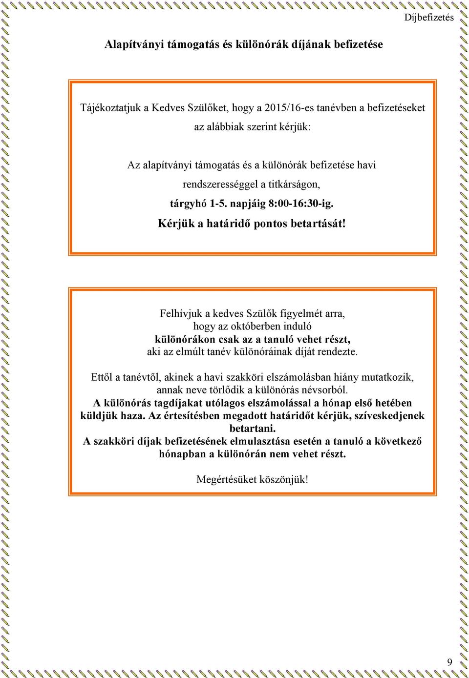 Felhívjuk a kedves Szülők figyelmét arra, hogy az októberben induló különórákon csak az a tanuló vehet részt, aki az elmúlt tanév különóráinak díját rendezte.
