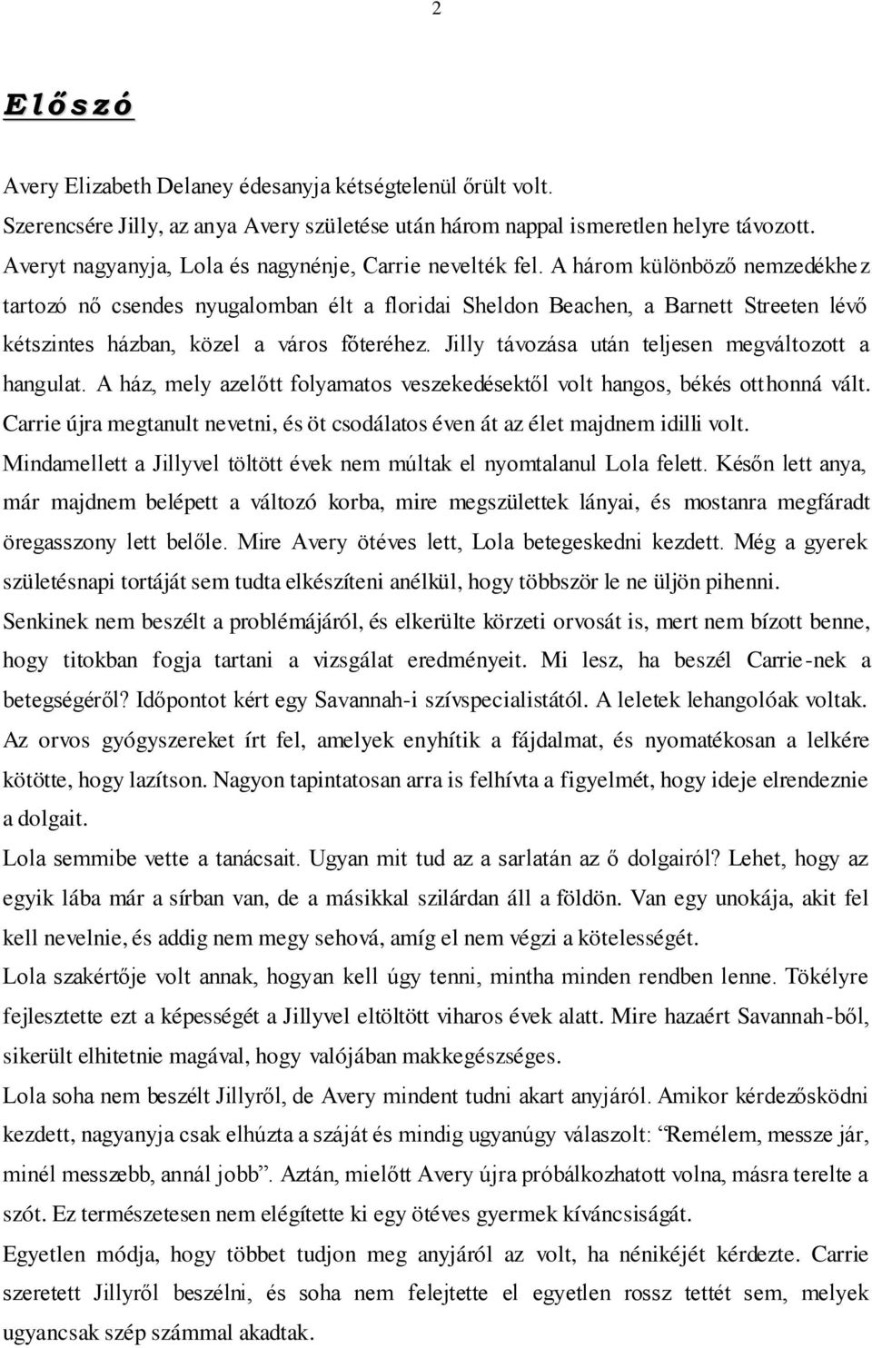 A három különböző nemzedékhez tartozó nő csendes nyugalomban élt a floridai Sheldon Beachen, a Barnett Streeten lévő kétszintes házban, közel a város főteréhez.