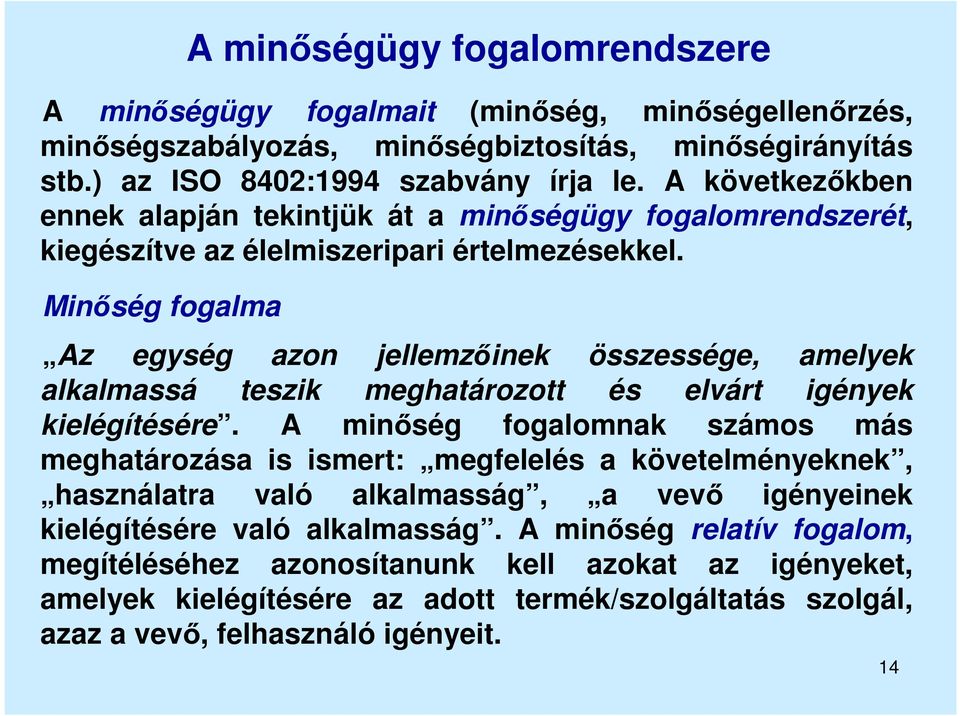 Minőség fogalma Az egység azon jellemzőinek összessége, amelyek alkalmassá teszik meghatározott és elvárt igények kielégítésére.