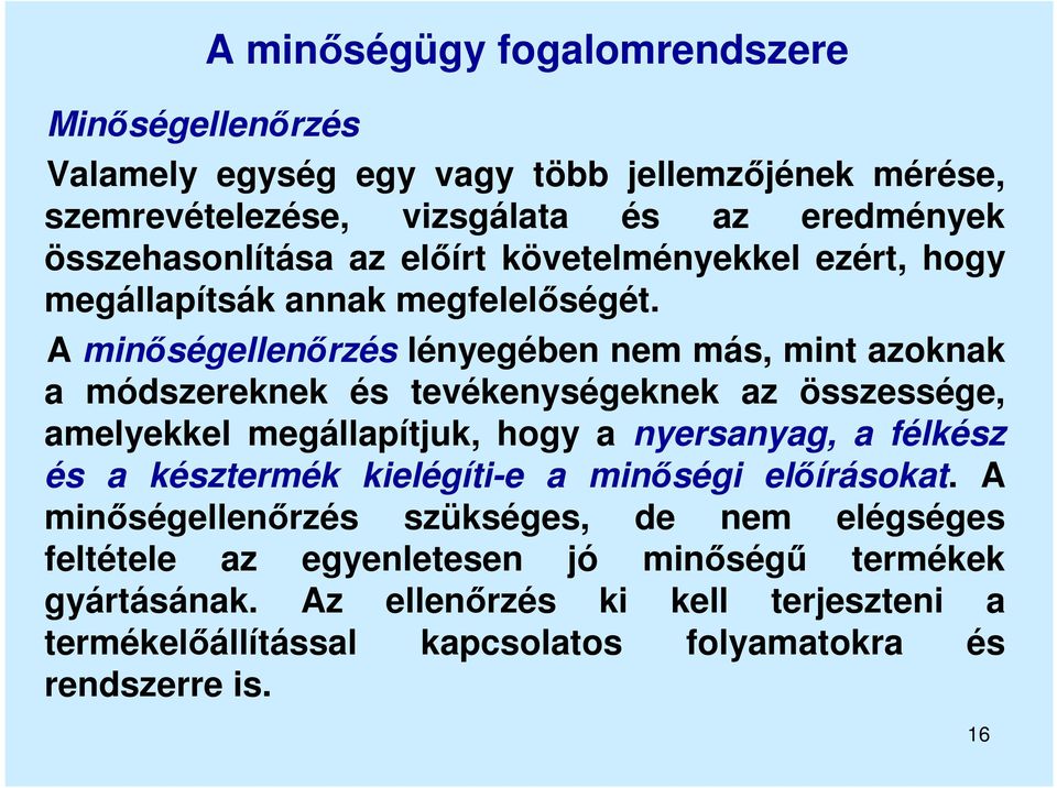 A minőségellenőrzés lényegében nem más, mint azoknak a módszereknek és tevékenységeknek az összessége, amelyekkel megállapítjuk, hogy a nyersanyag, a félkész és a