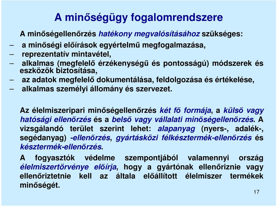 Az élelmiszeripari minőségellenőrzés két fő formája, a külső vagy hatósági ellenőrzés és a belső vagy vállalati minőségellenőrzés.