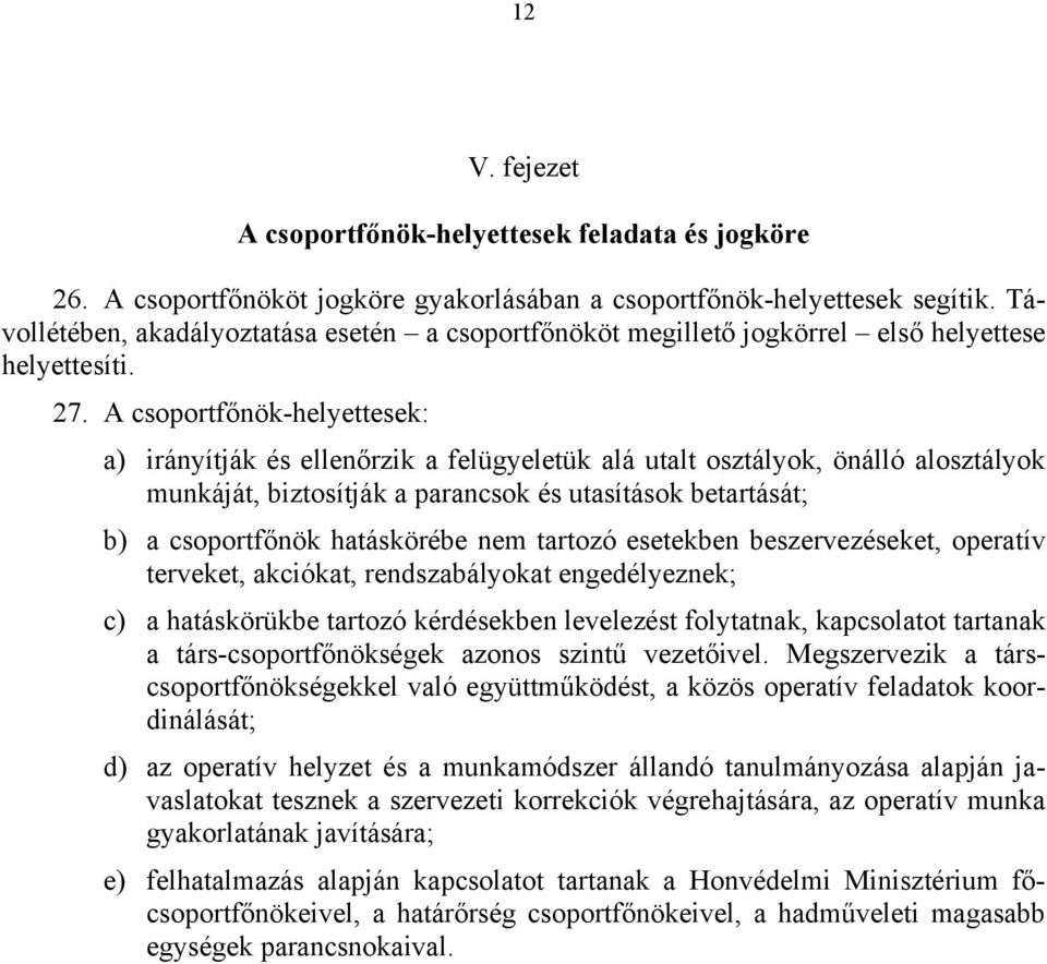 A csoportfőnök-helyettesek: a) irányítják és ellenőrzik a felügyeletük alá utalt osztályok, önálló alosztályok munkáját, biztosítják a parancsok és utasítások betartását; b) a csoportfőnök