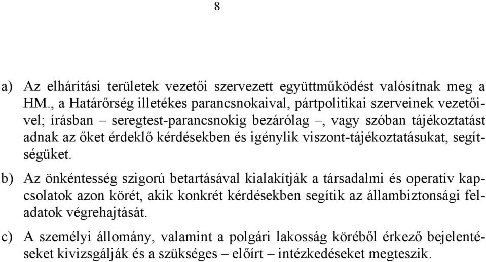 őket érdeklő kérdésekben és igénylik viszont-tájékoztatásukat, segítségüket.