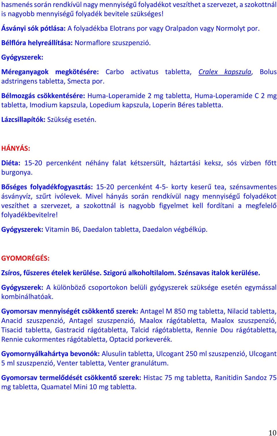 Gyógyszerek: Méreganyagok megkötésére: Carbo activatus tabletta, Cralex kapszula, Bolus adstringens tabletta, Smecta por.