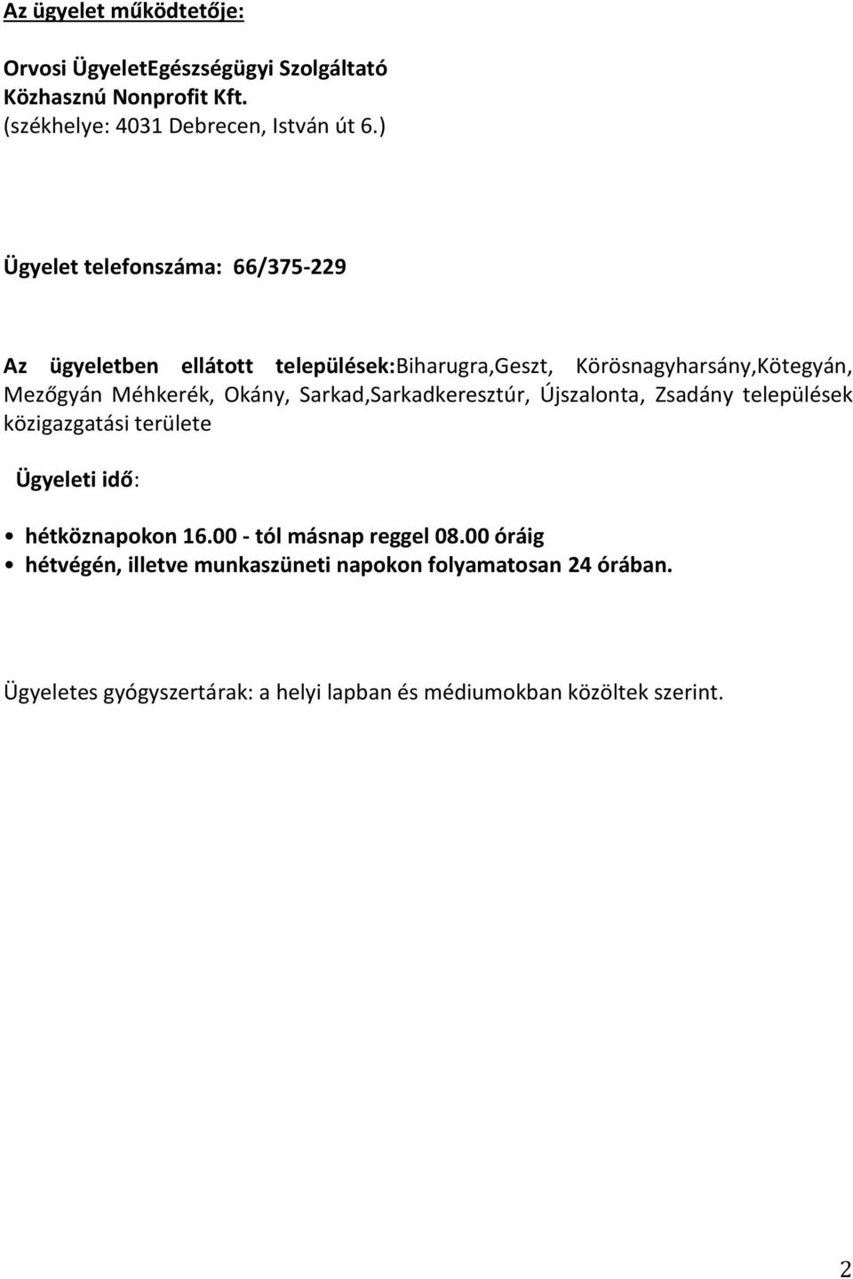 Okány, Sarkad,Sarkadkeresztúr, Újszalonta, Zsadány települések közigazgatási területe Ügyeleti idő: hétköznapokon 16.