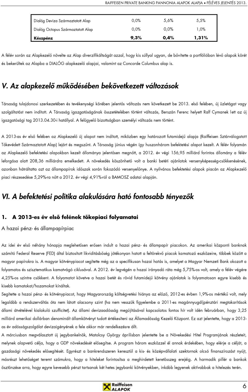 Az alapkezelő működésében bekövetkezett változások Társaság tulajdonosi szerkezetében és tevékenységi körében jelentős változás nem következett be 2013.