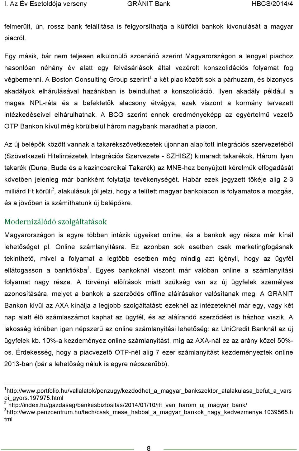 A Boston Consulting Group szerint 1 a két piac között sok a párhuzam, és bizonyos akadályok elhárulásával hazánkban is beindulhat a konszolidáció.