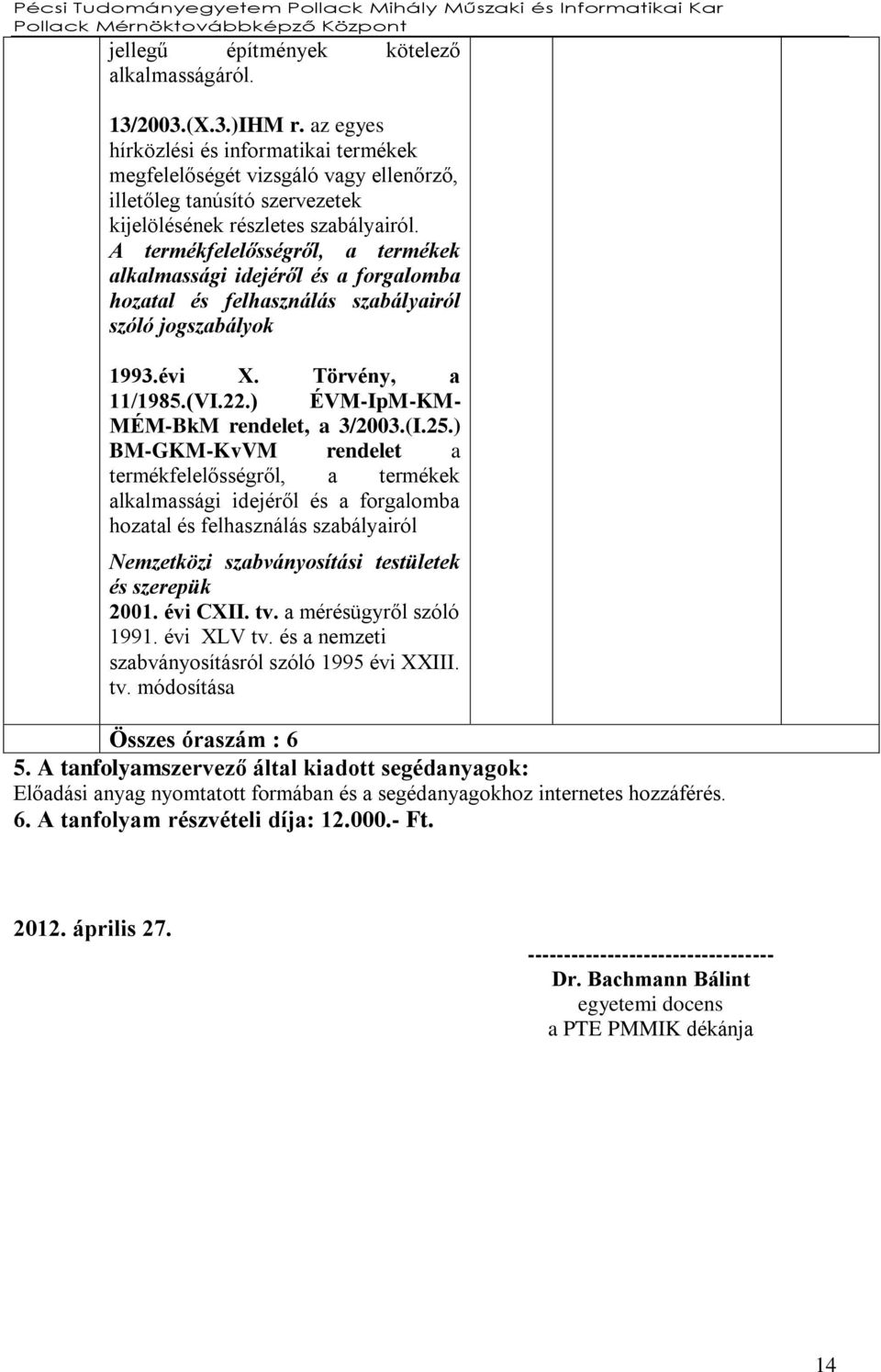 A termékfelelősségről, a termékek alkalmassági idejéről és a forgalomba hozatal és felhasználás szabályairól szóló jogszabályok 1993.évi X. Törvény, a 11/1985.(VI.22.