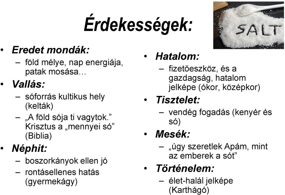 Krisztus a mennyei só (Biblia) Néphit: boszorkányok ellen jó rontásellenes hatás (gyermekágy) Hatalom: