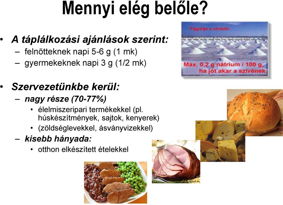 gyermekeknek napi 3 g (1/2 mk) Szervezetünkbe kerül: nagy része (70-77%)