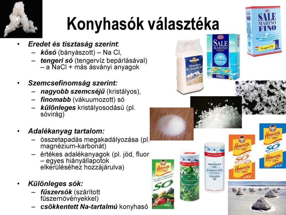 (pl. sóvirág) Adalékanyag tartalom: összetapadás megakadályozása (pl. magnézium-karbonát) értékes adalékanyagok (pl.