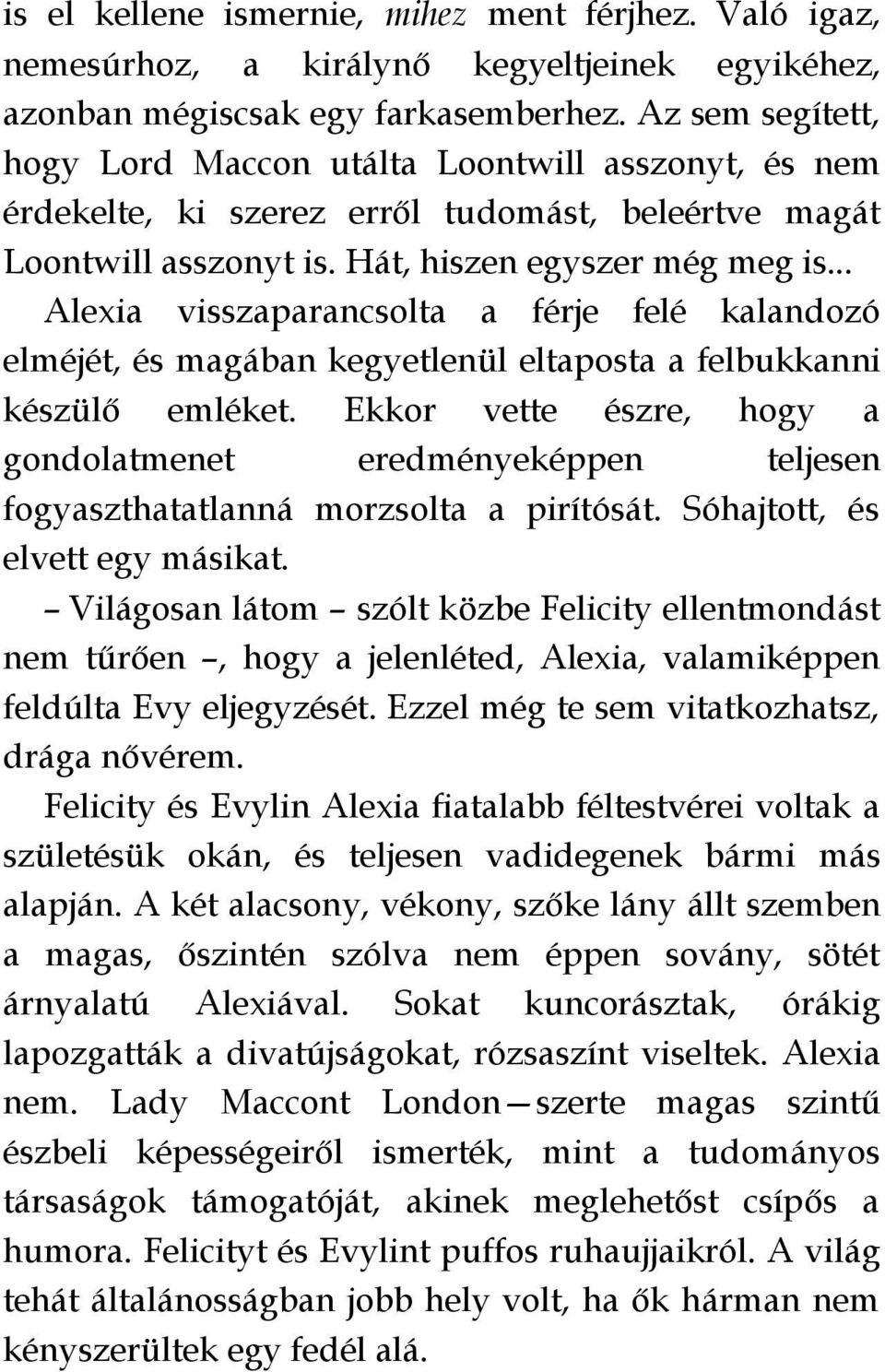 .. Alexia visszaparancsolta a férje felé kalandozó elméjét, és magában kegyetlenül eltaposta a felbukkanni készülő emléket.