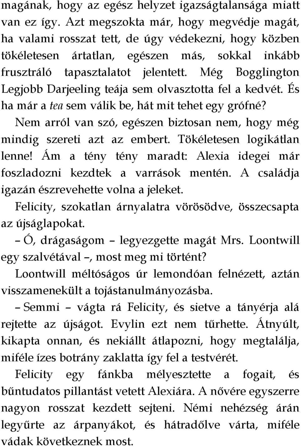 Még Bogglington Legjobb Darjeeling teája sem olvasztotta fel a kedvét. És ha már a tea sem válik be, hát mit tehet egy grófné?