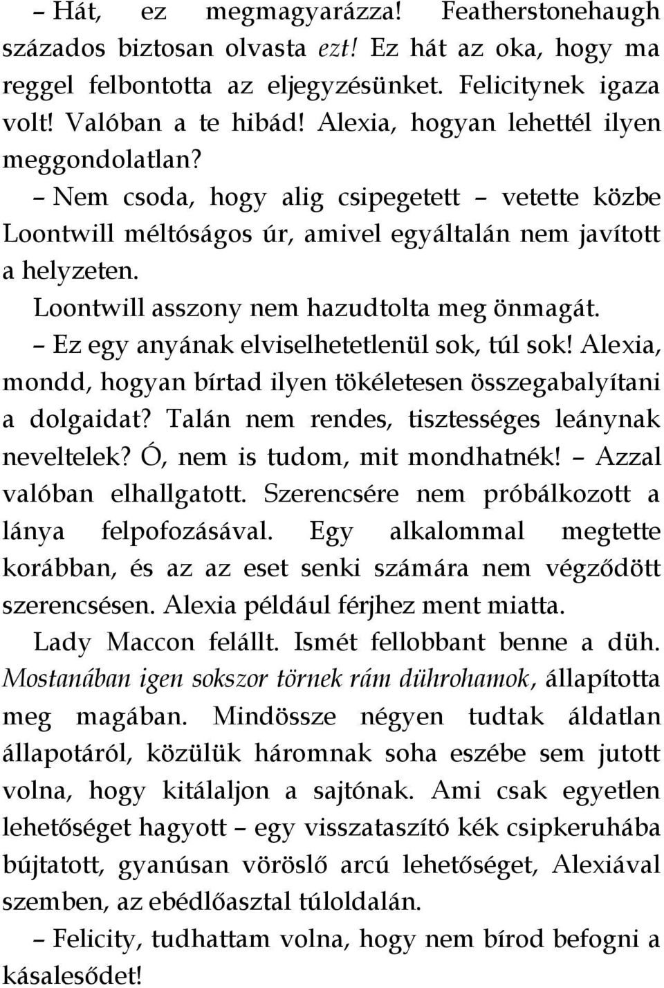 Loontwill asszony nem hazudtolta meg önmagát. Ez egy anyának elviselhetetlenül sok, túl sok! Alexia, mondd, hogyan bírtad ilyen tökéletesen összegabalyítani a dolgaidat?