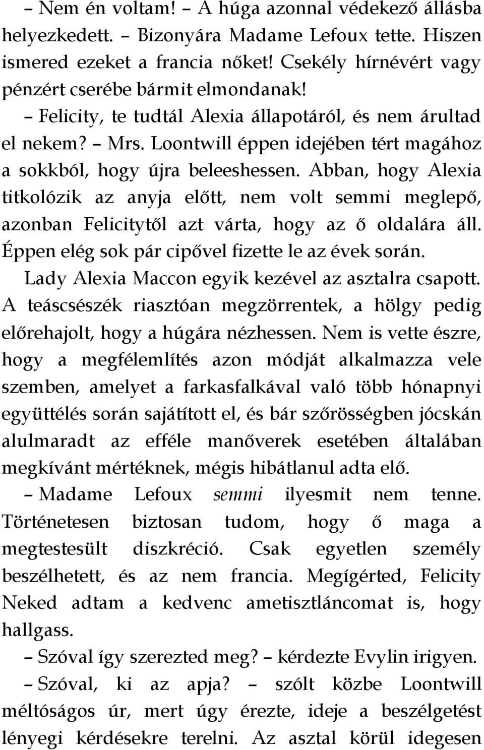 Abban, hogy Alexia titkolózik az anyja előtt, nem volt semmi meglepő, azonban Felicitytől azt várta, hogy az ő oldalára áll. Éppen elég sok pár cipővel fizette le az évek során.