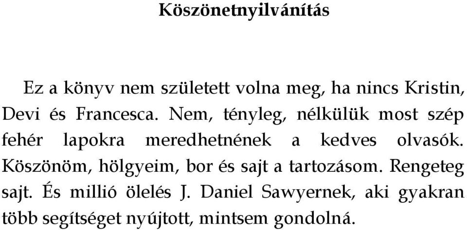 Nem, tényleg, nélkülük most szép fehér lapokra meredhetnének a kedves olvasók.