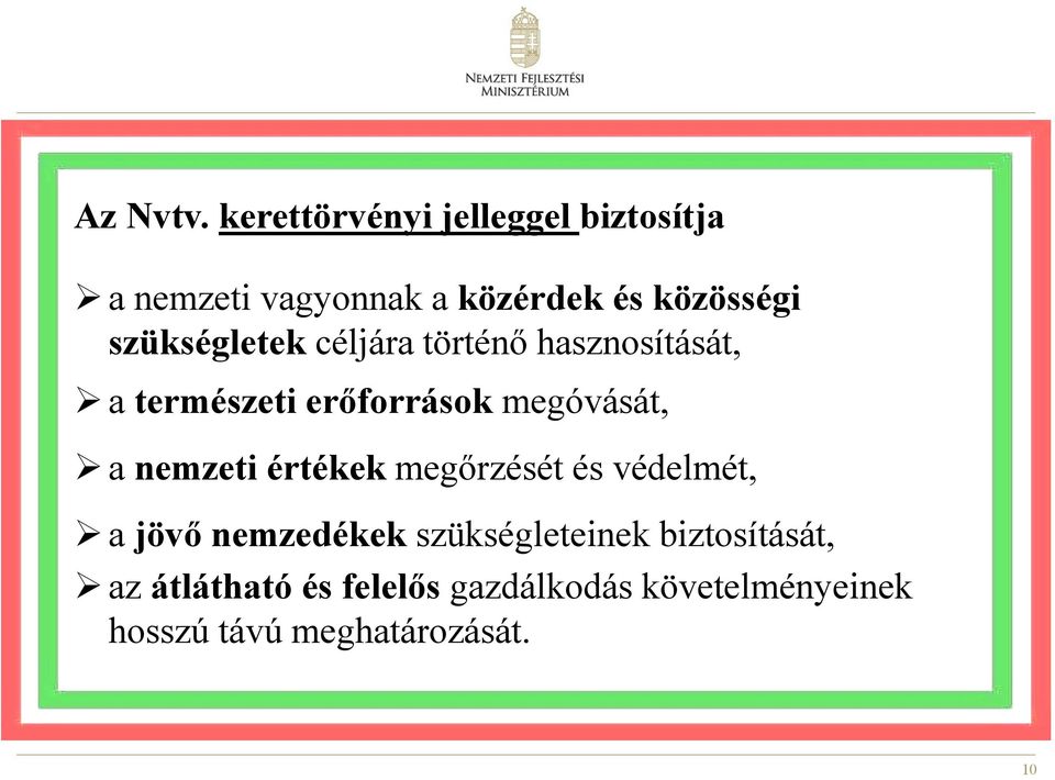 szükségletek céljára történő hasznosítását, a természeti erőforrások megóvását, a