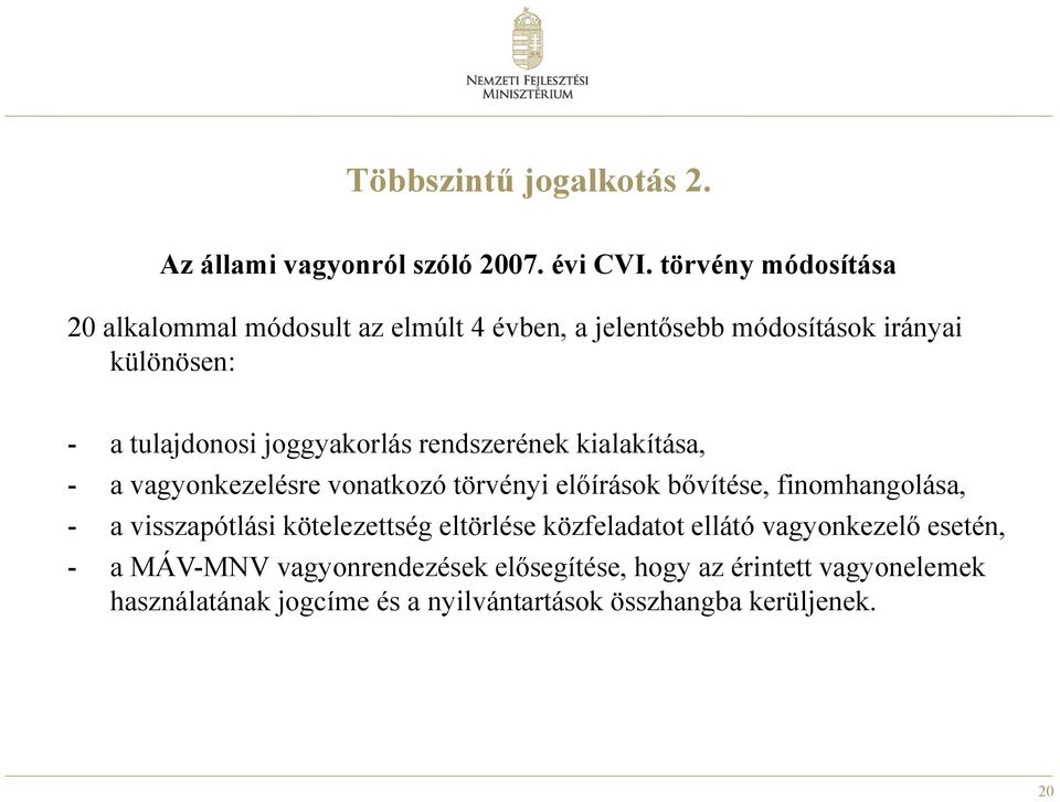 joggyakorlás rendszerének kialakítása, - a vagyonkezelésre vonatkozó törvényi előírások bővítése, finomhangolása, - a visszapótlási