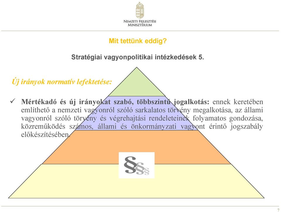 keretében említhető a nemzeti vagyonról szóló sarkalatos törvény megalkotása, az állami vagyonról