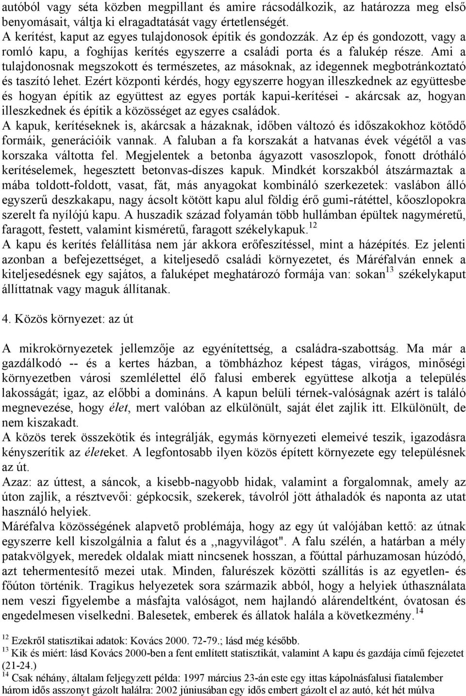 Ami a tulajdonosnak megszokott és természetes, az másoknak, az idegennek megbotránkoztató és taszító lehet.