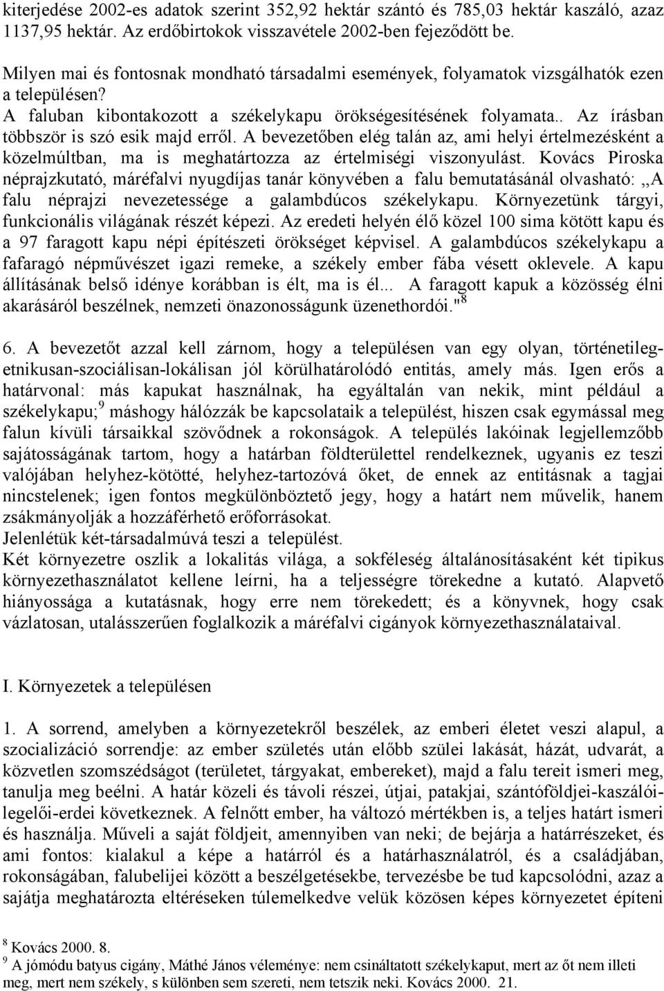 . Az írásban többször is szó esik majd erről. A bevezetőben elég talán az, ami helyi értelmezésként a közelmúltban, ma is meghatártozza az értelmiségi viszonyulást.