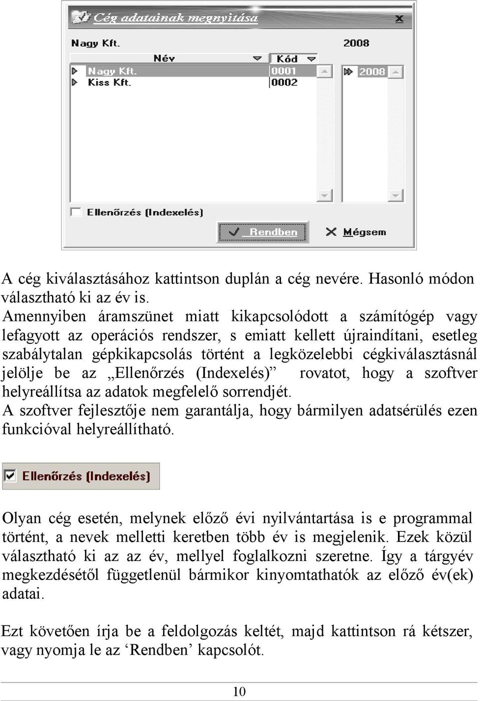 cégkiválasztásnál jelölje be az Ellenőrzés (Indexelés) rovatot, hogy a szoftver helyreállítsa az adatok megfelelő sorrendjét.