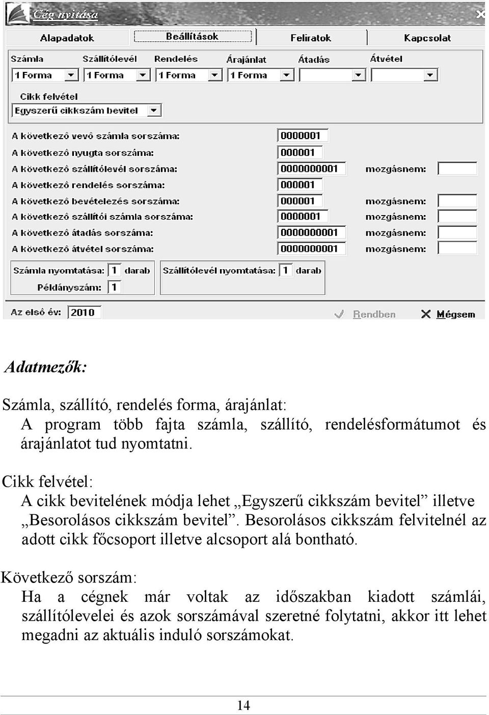 Besorolásos cikkszám felvitelnél az adott cikk főcsoport illetve alcsoport alá bontható.