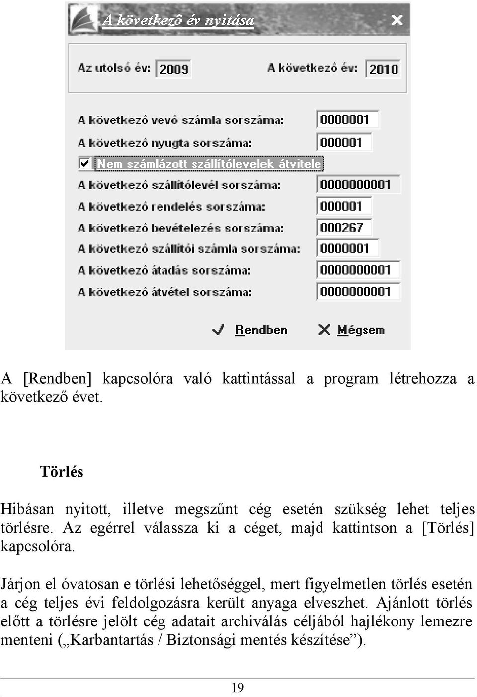 Az egérrel válassza ki a céget, majd kattintson a [Törlés] kapcsolóra.