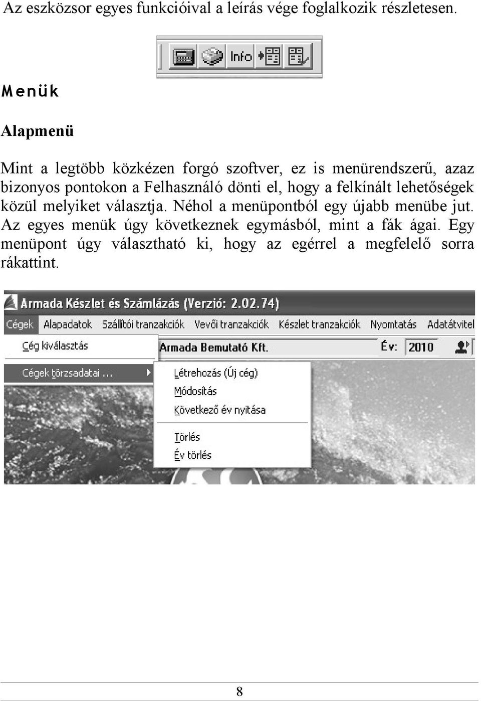 Felhasználó dönti el, hogy a felkínált lehetőségek közül melyiket választja.