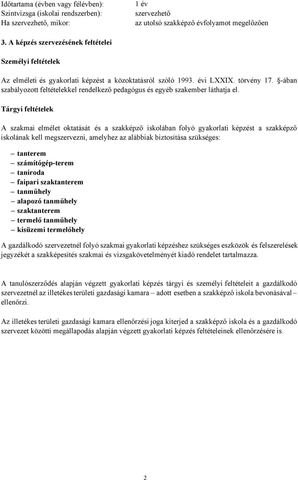 -ában szabályozott feltételekkel rendelkező pedagógus és egyéb szakember láthatja el.