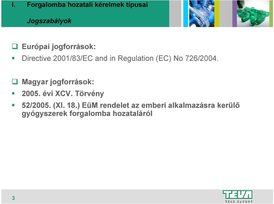726/2004. Magyar jogforrások: 2005. évi XCV. Törvény 52/2005. (XI.