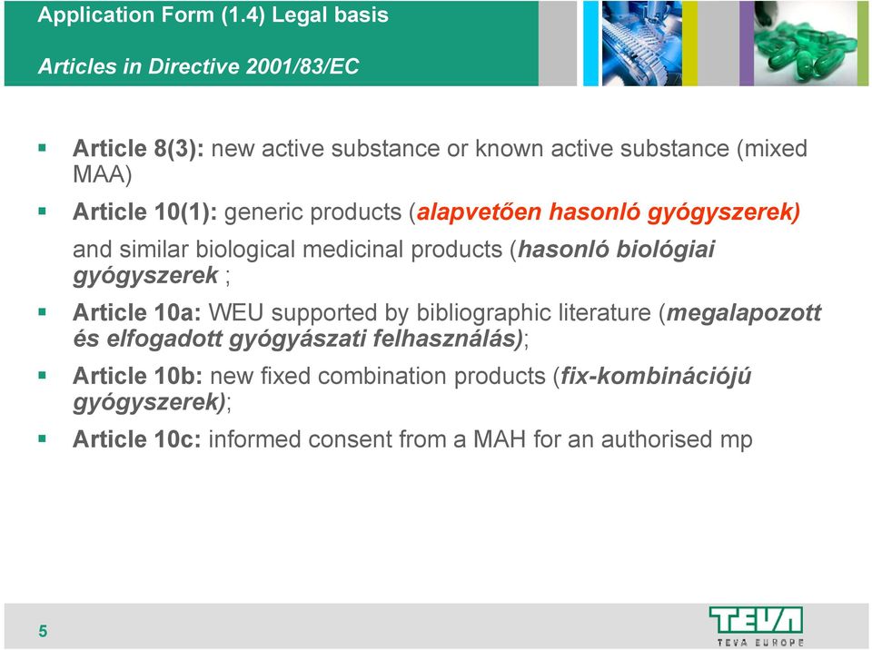 generic products (alapvetően hasonló gyógyszerek) and similar il biological i l medicinal i products (hasonló biológiai i i gyógyszerek