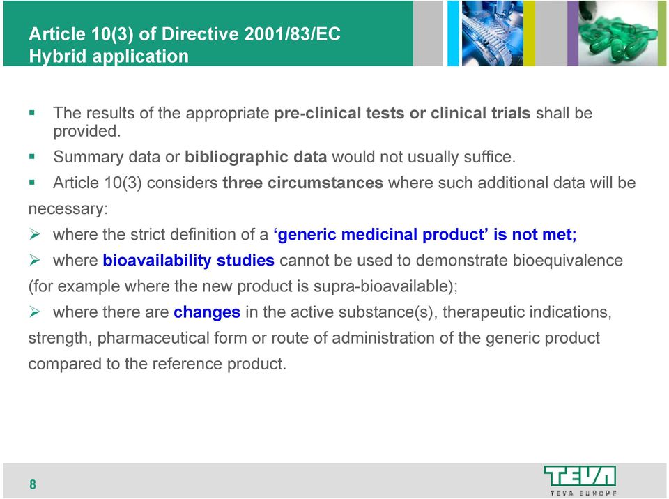 Article 10(3) considers three circumstances where such additional data will be necessary: where the strict definition of a generic medicinal product is not met; where