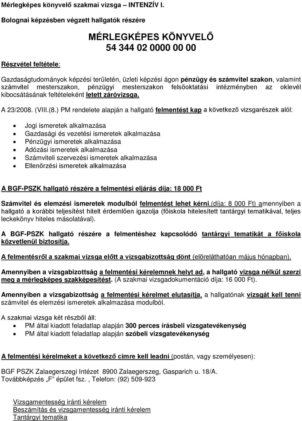 valamint számvitel mesterszakon, pénzügyi mesterszakon felsőoktatási intézményben az oklevél kibocsátásának feltételeként letett záróvizsga. 23/2008. (VIII.(8.