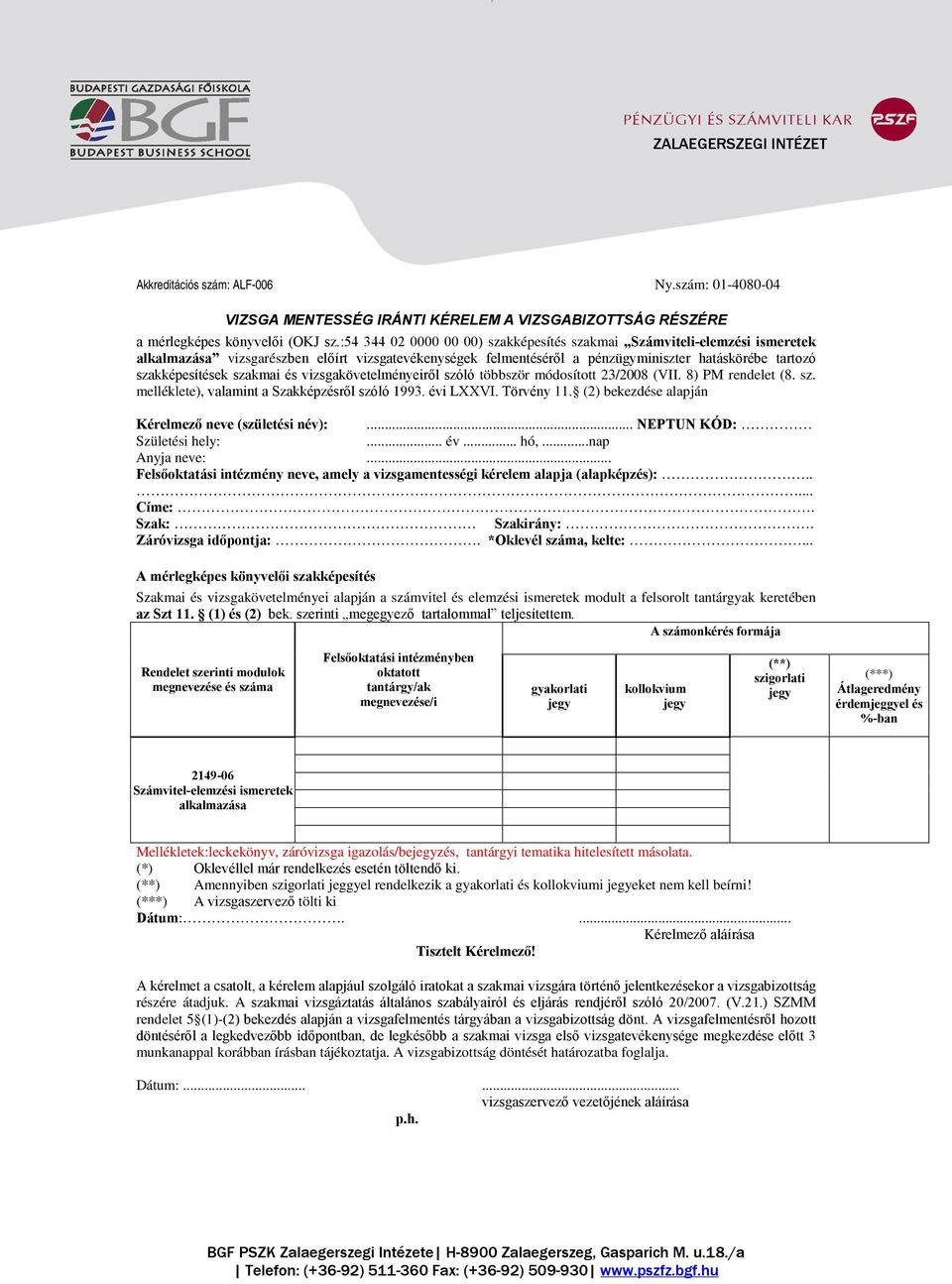 vizsgakövetelményeiről szóló többször módosított 23/2008 (VII. 8) PM rendelet (8. sz. melléklete), valamint a Szakképzésről szóló 1993. évi LXXVI. Törvény 11.